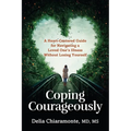 Coping Courageously: A Heart-Centered Guide for Navigating a Loved One's Illness Without Losing Yourself