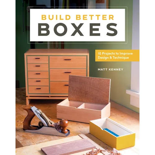 Build Better Boxes: 10 Projects to Improve Design & Technique
