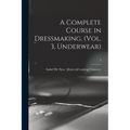 A Complete Course in Dressmaking, (Vol. 3, Underwear); 3