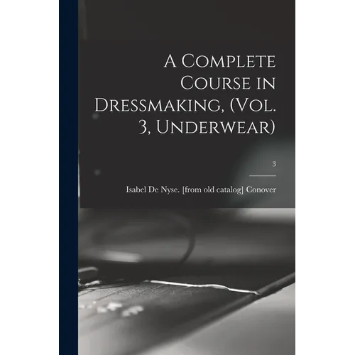 A Complete Course in Dressmaking, (Vol. 3, Underwear); 3