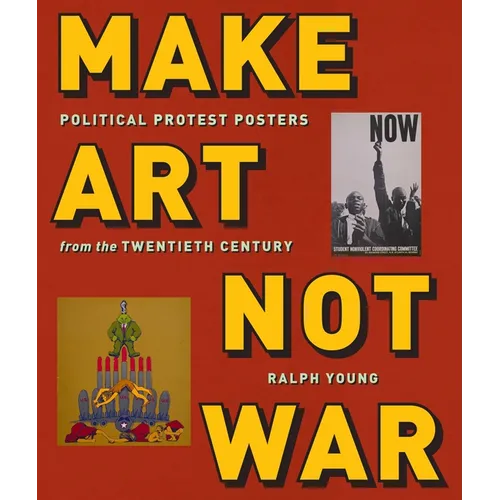 Make Art Not War: Political Protest Posters from the Twentieth Century