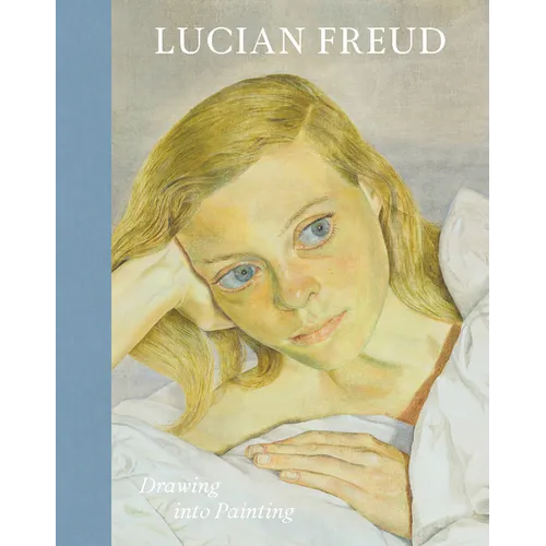 Lucian Freud: Drawing Into Painting