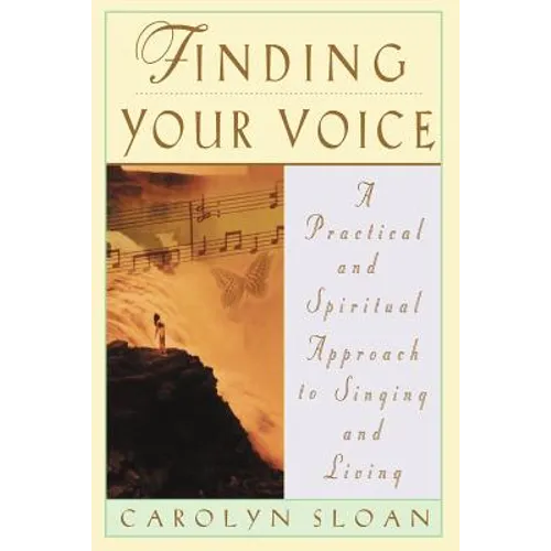 Finding Your Voice: A Practical and Philosophical Guide to Singing and Living