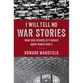 I Will Tell No War Stories: What Our Fathers Left Unsaid about World War II