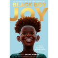Black Boy Joy: 17 Stories Celebrating Black Boyhood