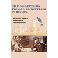 The 38 Letters from J.D. Rockefeller to his son: Perspectives, Ideology, and Wisdom