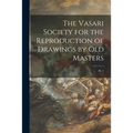 The Vasari Society for the Reproduction of Drawings by Old Masters; pt. 1