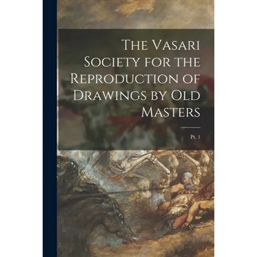 The Vasari Society for the Reproduction of Drawings by Old Masters; pt. 1
