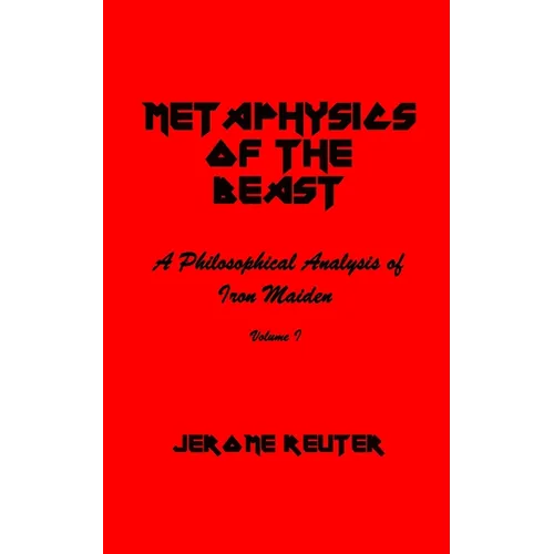 Metaphysics of the Beast: A Philosophical Analysis of Iron Maiden Volume I 1980-1984