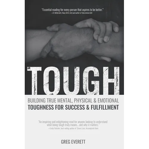 Tough: Building True Mental, Physical & Emotional Toughness for Success & Fulfillment