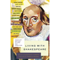 Living with Shakespeare: Essays by Writers, Actors, and Directors
