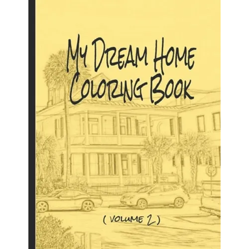 My Dream Home Coloring Book (volume 2): 50 rendered images from the Charleston, SC, USA, area