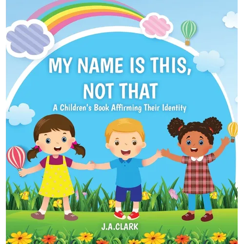 My Name is This, Not That: A Children's Book Affirming Their Identity