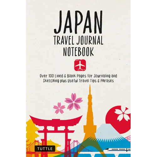 Japan Travel Journal Notebook: 16 Pages of Travel Tips & Useful Phrases Followed by 106 Blank & Lined Pages for Journaling & Sketching