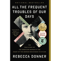 All the Frequent Troubles of Our Days: The True Story of the American Woman at the Heart of the German Resistance to Hitler