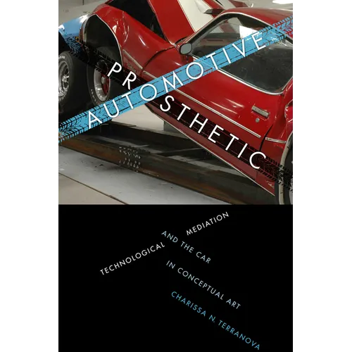 Automotive Prosthetic: Technological Mediation and the Car in Conceptual Art