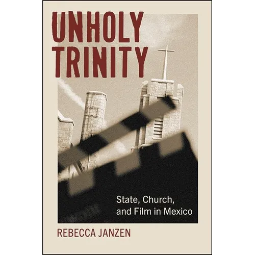 Unholy Trinity: State, Church, and Film in Mexico