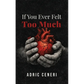 If You Ever Felt Too Much