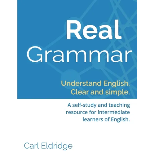 Real Grammar: Understand English. Clear and Simple.