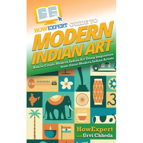 HowExpert Guide to Modern Indian Art: How to Create Modern Indian Art Using Inspiration from Great Modern Indian Artists