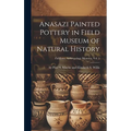 Anasazi Painted Pottery in Field Museum of Natural History; Fieldiana, Anthropology Memoirs, Vol. 5