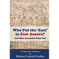Who Put the 'East' in East Aurora?: And Other Chronicles of Our Past