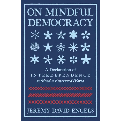 On Mindful Democracy: A Declaration of Interdependence to Mend a Fractured World