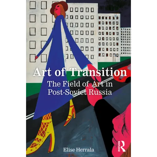 Art of Transition: The Field of Art in Post-Soviet Russia