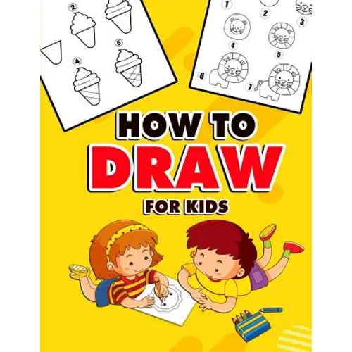 How to Draw for Kids: A Fun And Easy Step By Step Learn Drawing Book! (Step-by-Step Drawing Books)