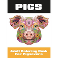 Pigs: Adult Coloring Book for Pig Lovers