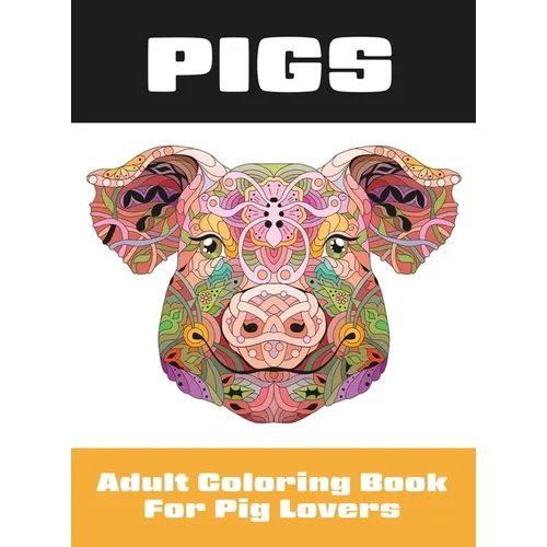 Pigs: Adult Coloring Book for Pig Lovers