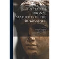 The Italian Bronze Statuettes of the Renaissance; v.1