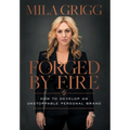 Forged by Fire: How to Develop an Unstoppable Personal Brand