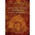 Can You Stand The Truth? The Chronicle of Man's Imprisonment: Last Call!