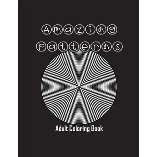 Amazing Patterns: Adult Coloring Book, Stress Relieving Mandala Style Patterns