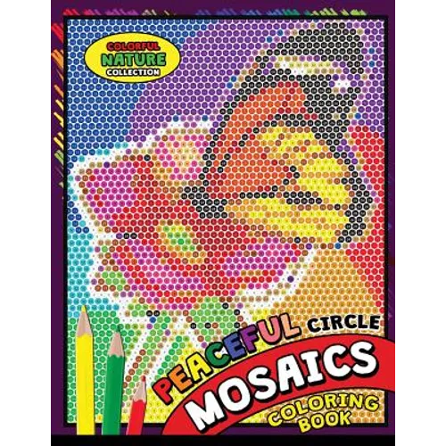 Peaceful Circle Mosaics Coloring Book: Colorful Nature Flowers and Animals Coloring Pages Color by Number Puzzle (Coloring Books for Grown-Ups)