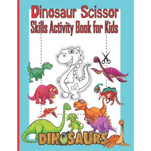 Dinosaur Scissor Skills Activity Book for Kids: A Preschool Cut and Paste Activity Book for Kids Ages 3-5, Color and Cut Scissor Skills Activity Book,