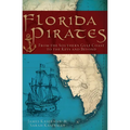 Florida Pirates: From the Southern Gulf Coast to the Keys and Beyond