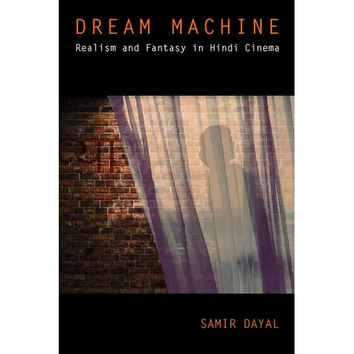 Dream Machine: Realism and Fantasy in Hindi Cinema