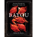 Bayou: Feasting Through the Seasons of a Cajun Life