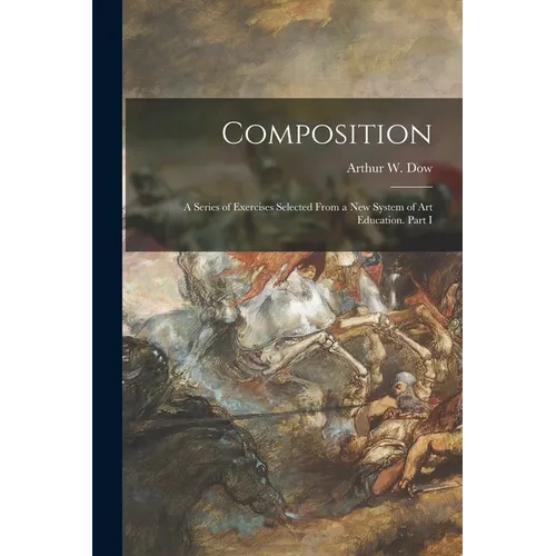 Composition: a Series of Exercises Selected From a New System of Art Education. Part I