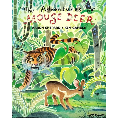 The Adventures of Mouse Deer: Favorite Folk Tales of Southeast Asia