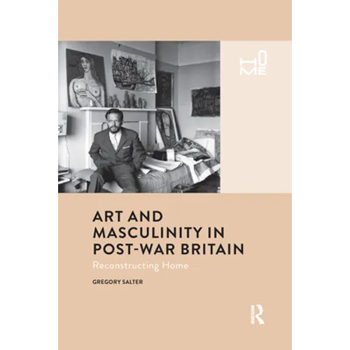 Art and Masculinity in Post-War Britain: Reconstructing Home