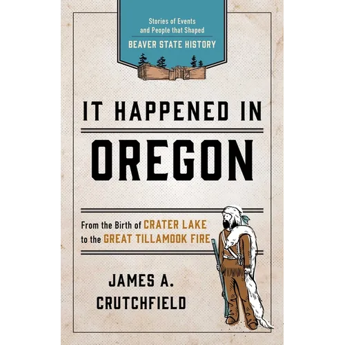 It Happened In Oregon: Stories of Events and People that Shaped Beaver State History