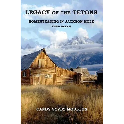 Legacy of the Tetons: Homesteading in Jackson Hole