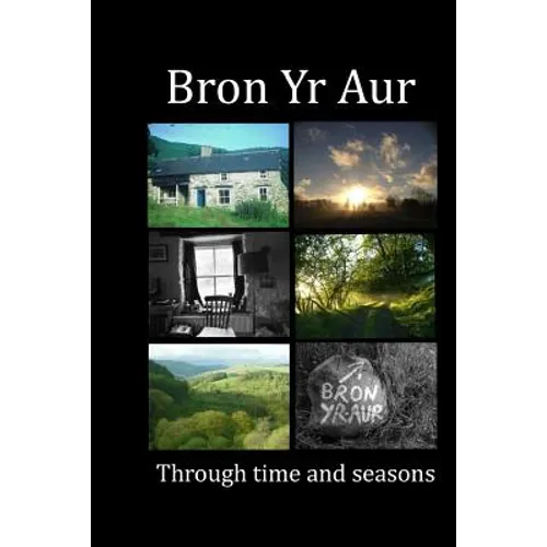 Bron Yr Aur through time and seasons: This unique collection of Bron Yr Aur images is presented to capture the dynamic nature, the many moods and chan
