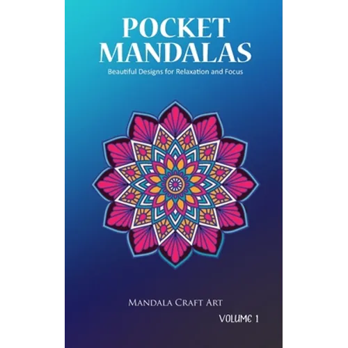 Pocket Mandalas Volume 1: Beautiful Designs for Relaxation and Focus ( Small Size, Unique 50 Patterns Pages For Adult Coloring And Stress Less )