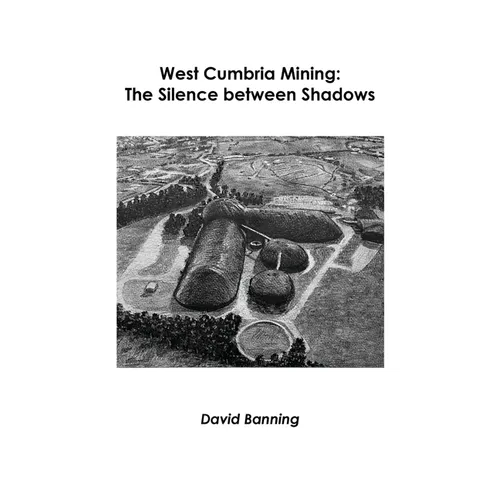 West Cumbria Mining: The Silence between Shadows