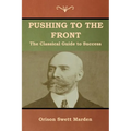 Pushing to the Front: The Classical Guide to Success (The Complete Volume; part 1 & 2)