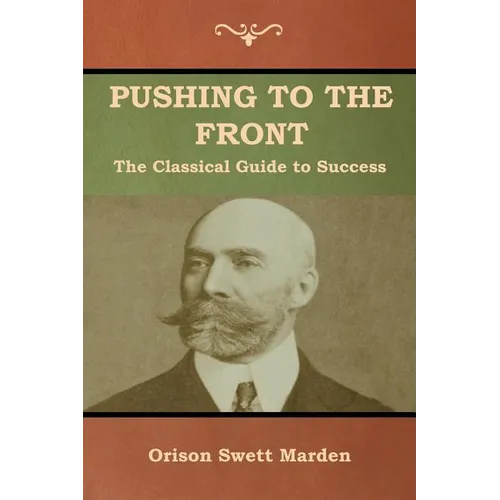 Pushing to the Front: The Classical Guide to Success (The Complete Volume; part 1 & 2)